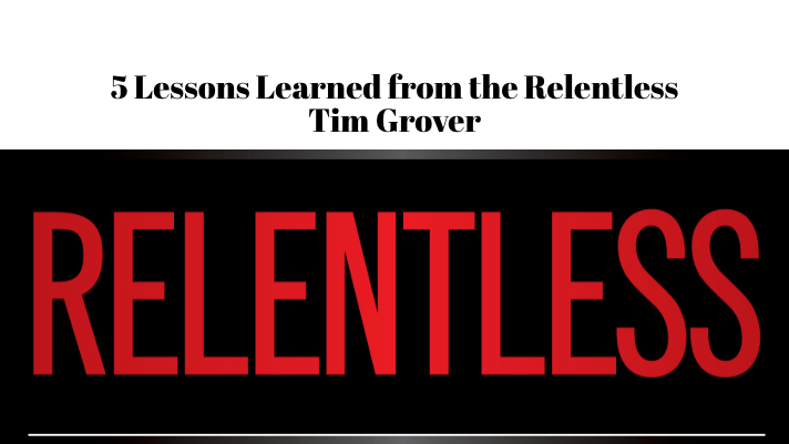 5 Lessons Learned from the Relentless Tim Grover
