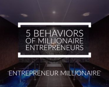 5 Behaviors of Millionaire Entrepreneurs