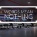 Words Mean Nothing
