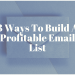 3 Ways To Build A Profitable Email List
