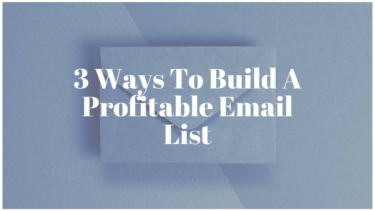 3 Ways To Build A Profitable Email List