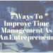 7 Ways To Improve Time Management As An Entrepreneur