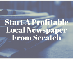 Start A Profitable Local Newspaper From Scratch