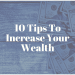 10 Tips To Increase Your Wealth