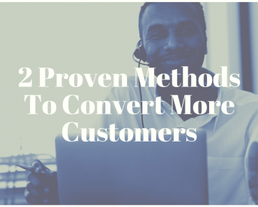 2 Proven Methods To Convert More Customers