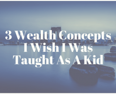 3 Wealth Concepts I Wish I Was Taught As A Kid
