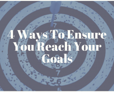 4 Ways To Ensure You Reach Your Goals