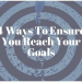 4 Ways To Ensure You Reach Your Goals