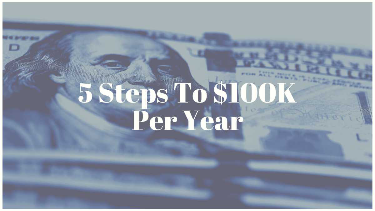 5 Steps To $100K Per Year