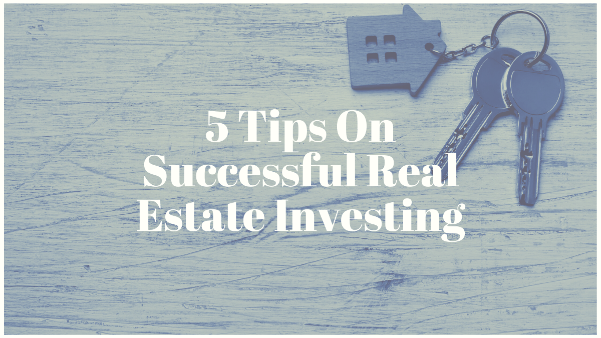 5 Tips On Successful Real Estate Investing