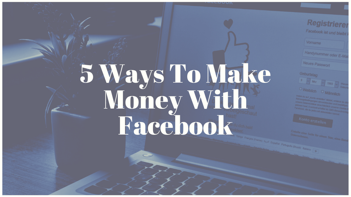 5 Ways To Make Money With Facebook