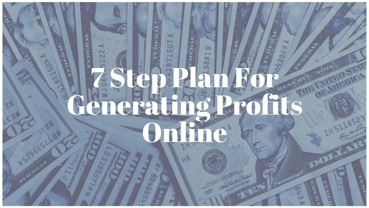 7 Step Plan For Generating Profits Online