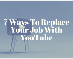 7 Ways To Replace Your Job With YouTube