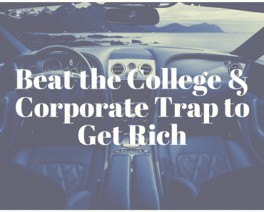 Beat the College & Corporate Trap to Get Rich