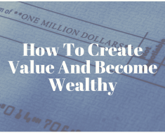 How To Create Value And Become Wealthy