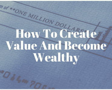 How To Create Value And Become Wealthy