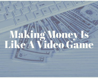 Making Money Is Like A Video Game