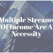 Multiple Streams Of Income Are A Necessity