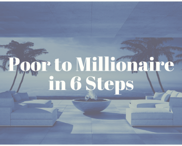 Poor to Millionaire in 6 Steps