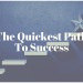 The Quickest Path To Success