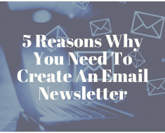 5 Reasons Why You Need To Create An Email Newsletter