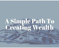 A Simple Path To Creating Wealth