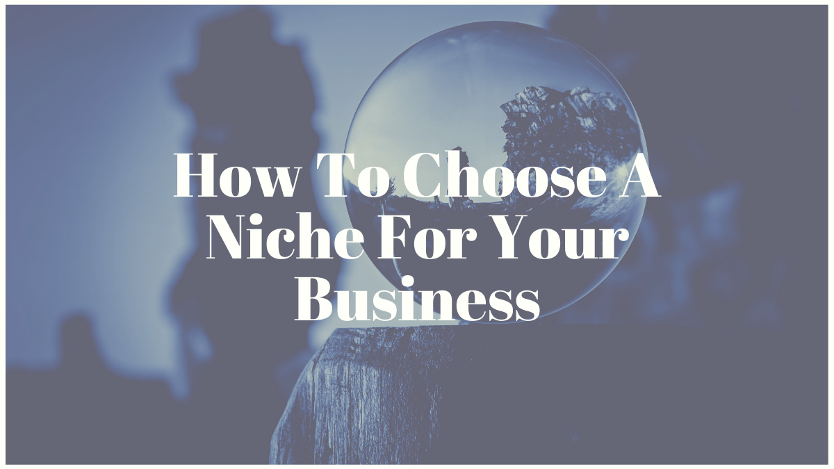 How To Choose A Niche For Your Business