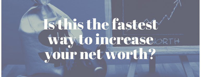 Is this the fastest way to increase your net worth