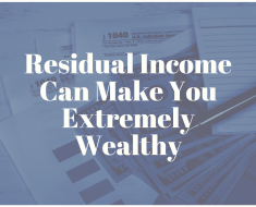 Residual Income Can Make You Extremely Wealthy
